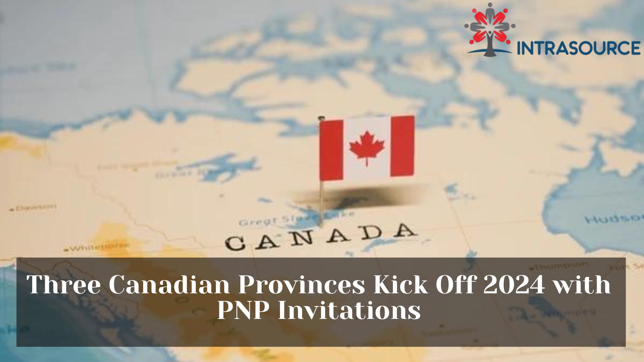 PNP Invitations To Open 2024 In Three Canadian Provinces IntraSource   Three Canadian Provinces Kick Off 2024 With PNP Invitations 