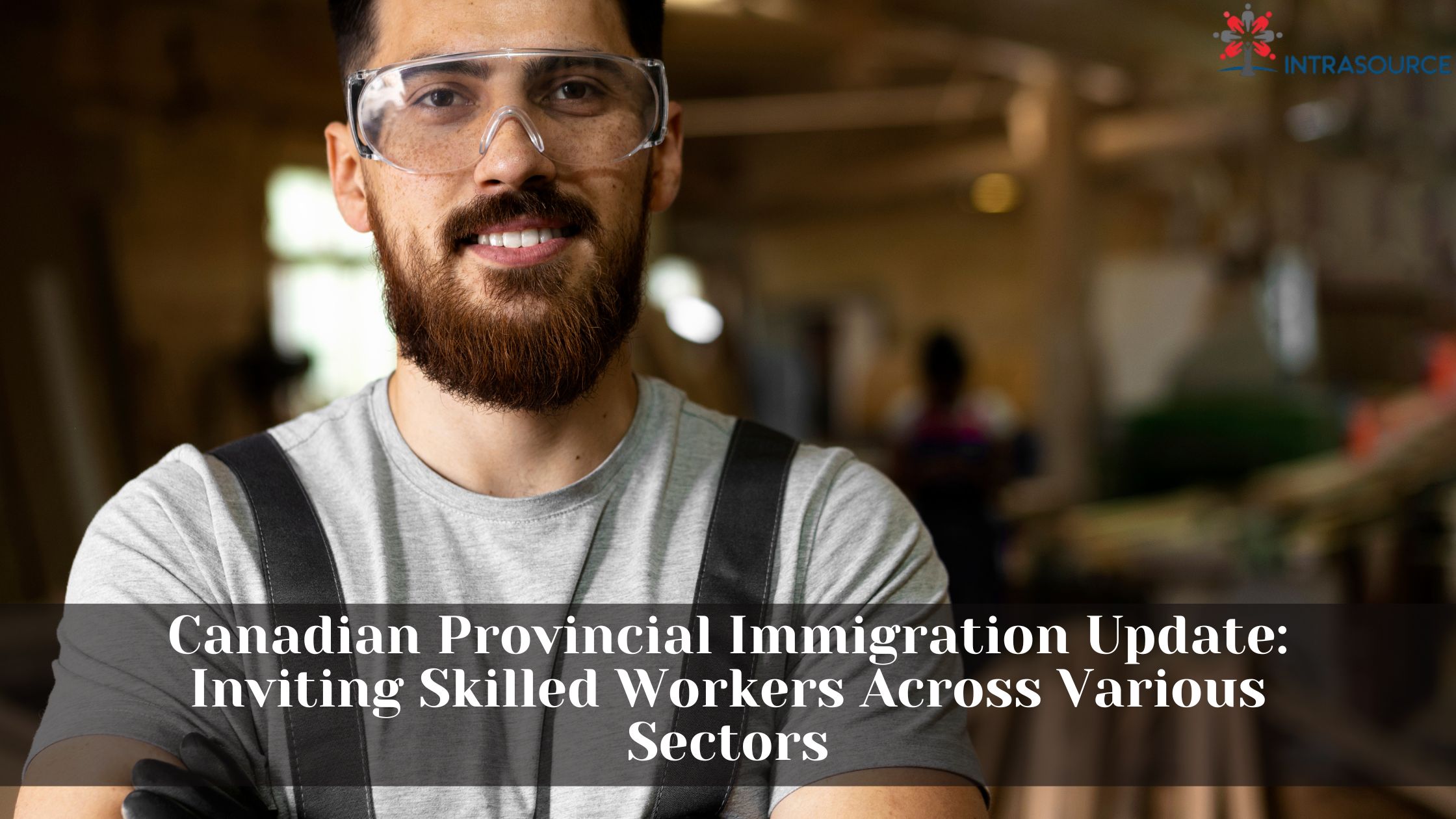 Canadian Provincial Immigration Update: Inviting Skilled Workers Across ...