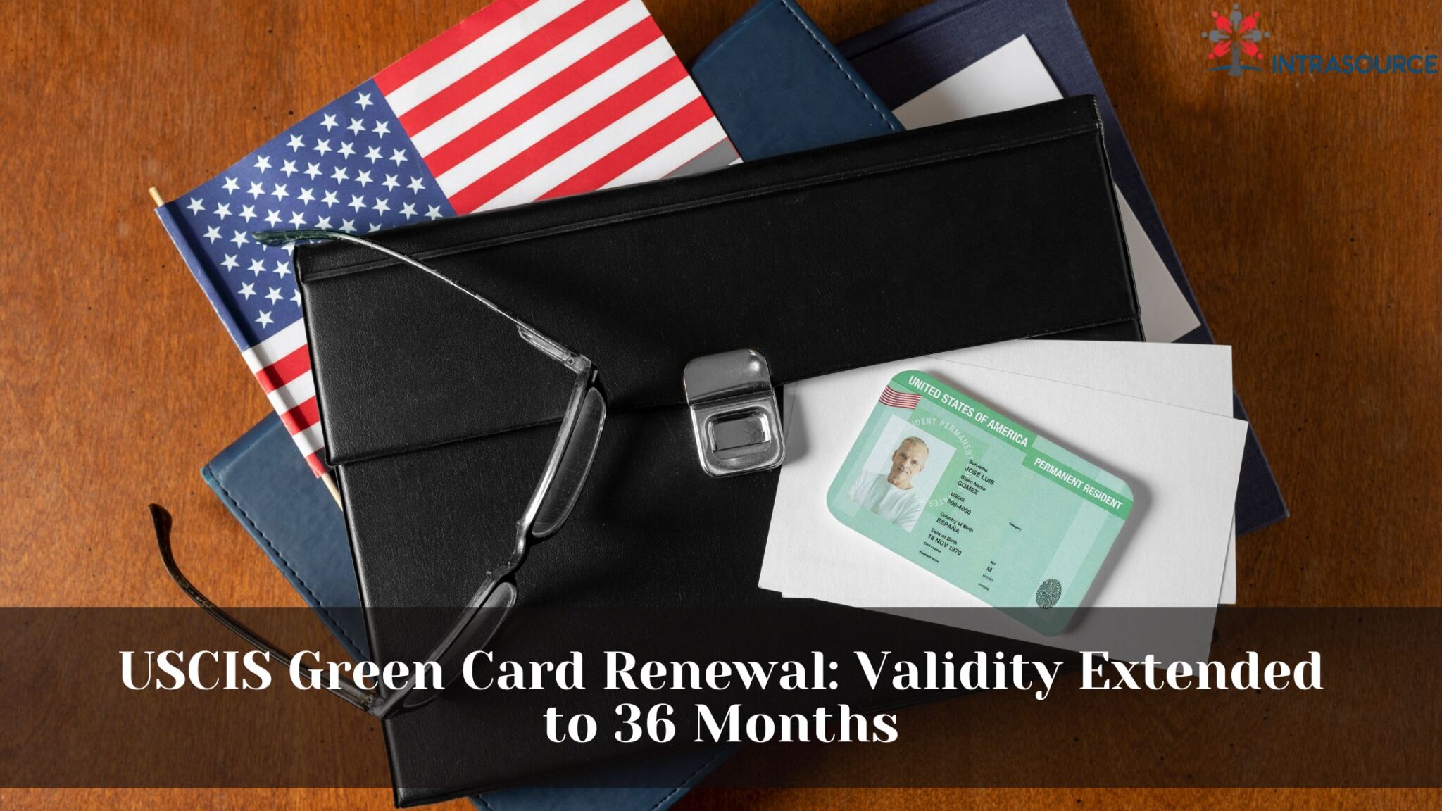 USCIS Green Card Renewal Validity Extended to 36 Months IntraSource